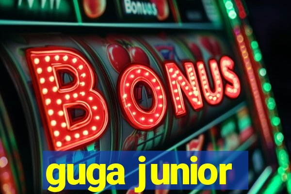 guga junior